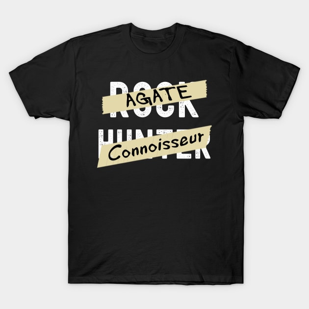 Agate Connoisseur - Rock Hunter- Funny - Rockhound T-Shirt by Crimson Leo Designs